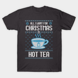 All I Want For Christmas Is Hot Tea - Ugly Xmas Sweater For Tea Lover T-Shirt